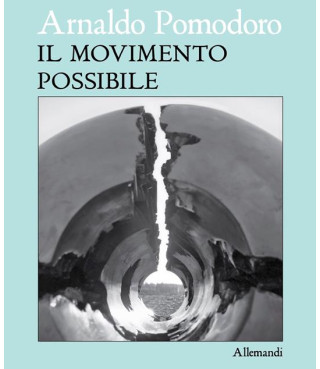 Arnaldo Pomodoro. Il movimento possibile